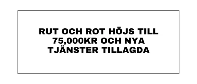 Informationsbild om att RUT- och ROT-avdraget höjs till 75 000 kr och nya tjänster läggs till.
